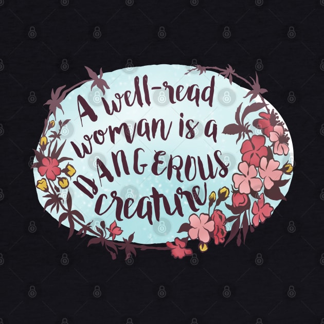 A Well Read Woman Is A Dangerous Creature by FabulouslyFeminist